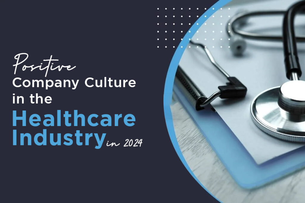 How to Build a Positive Company Culture in the Healthcare Industry (2024)